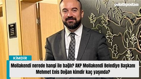 Mollakendi nerede hangi ile bağlı? AKP Mollakendi Belediye Başkanı Mehmet Enis Doğan kimdir kaç yaşında?